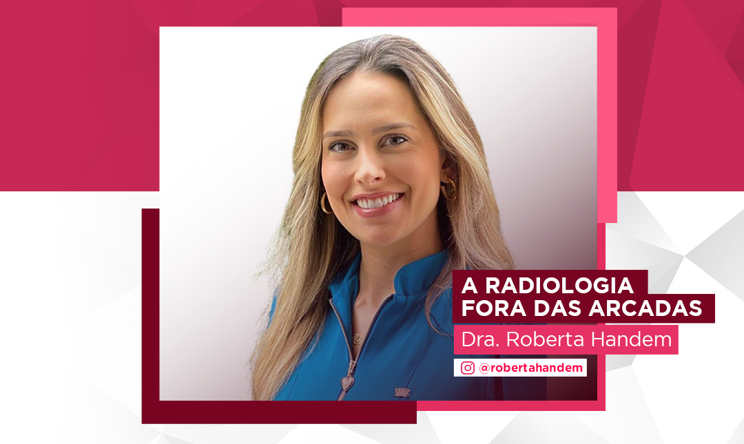 A Radiologia fora das arcadas Dra Roberta Handem